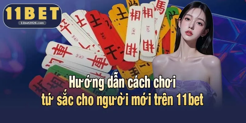 Hướng dẫn cách chơi tứ sắc cho người mới trên 11bet