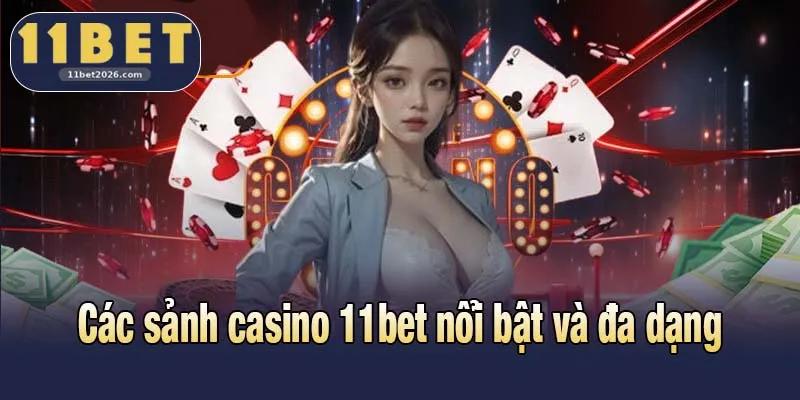 Casino 11bet - Dealer Trực Tiếp, Trả Thưởng Hấp Dẫn 2 Các sảnh casino 11bet nổi bật và đa dạng