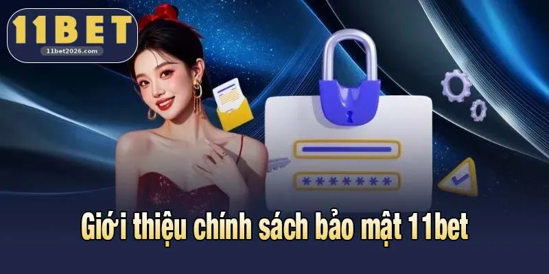 Chính Sách Bảo Mật 11bet Và Cam Kết An Toàn Thông Tin 1 Giới thiệu chính sách bảo mật 11bet