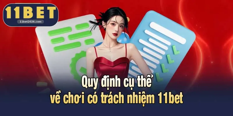 Chơi Có Trách Nhiệm 11bet - Nguyên Tắc Giúp Cá Cược An Toàn 2 Quy định cụ thể về chơi có trách nhiệm 11bet