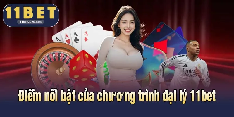 Đại Lý 11bet: Giải Pháp Tăng Thu Nhập Thời Đại 4.0 1 Điểm nổi bật của chương trình Đại Lý 11bet
