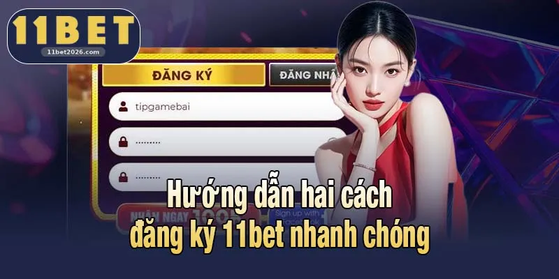 Hướng Dẫn Đăng Ký 11bet Và Các Vấn Đề Liên Quan Cần Biết 1 Hướng dẫn hai cách đăng ký 11bet nhanh chóng