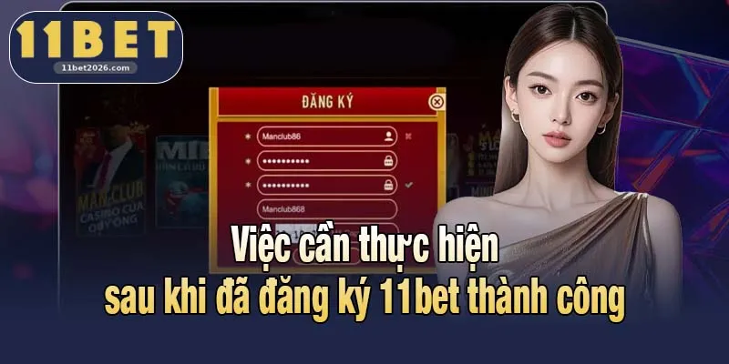 Hướng Dẫn Đăng Ký 11bet Và Các Vấn Đề Liên Quan Cần Biết 3 Việc cần thực hiện sau khi đã đăng ký 11bet thành công