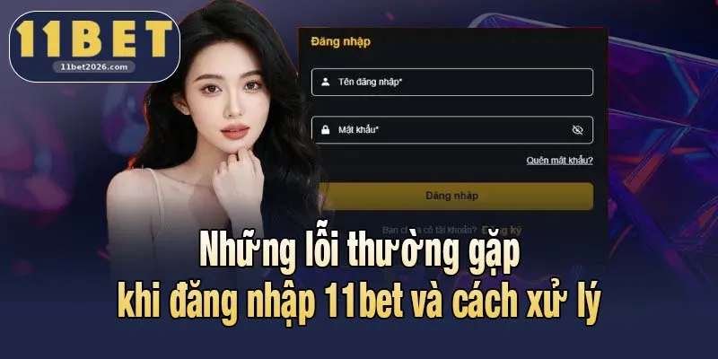Những lỗi thường gặp khi đăng nhập 11bet và cách xử lý