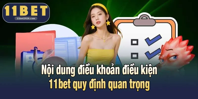 Nội dung điều khoản điều kiện 11bet quy định quan trọng