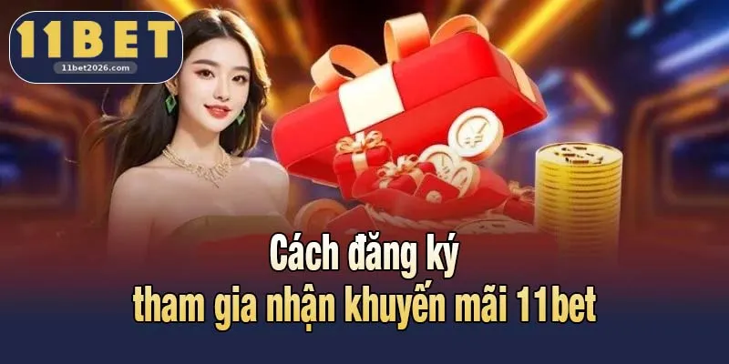 Cách đăng ký tham gia nhận khuyến mãi 11bet