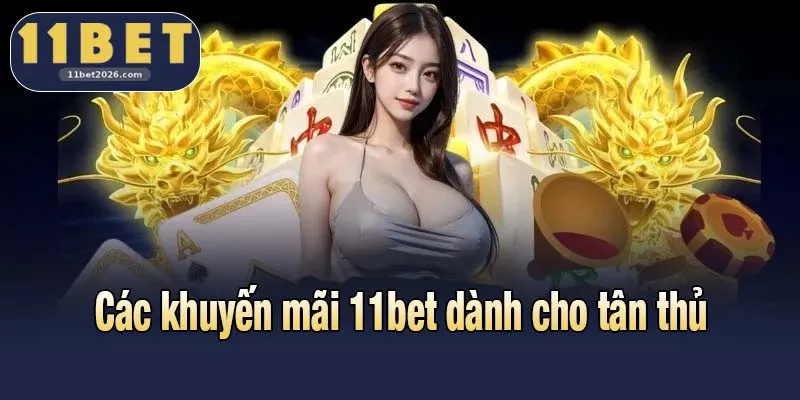 Các khuyến mãi 11bet dành cho tân thủ