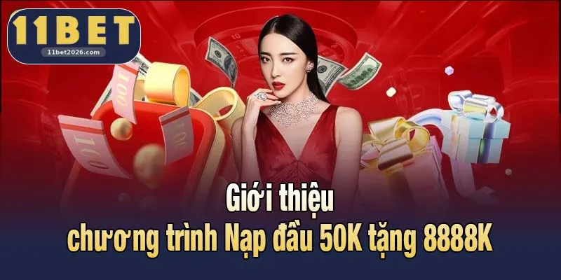 Giới thiệu chương trình Nạp đầu 50K tặng 8888K