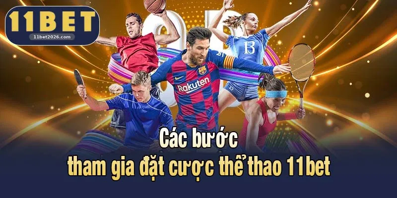Các bước tham gia đặt cược thể thao 11bet