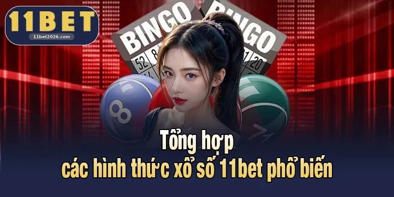 Tổng hợp các hình thức xổ số 11bet phổ biến